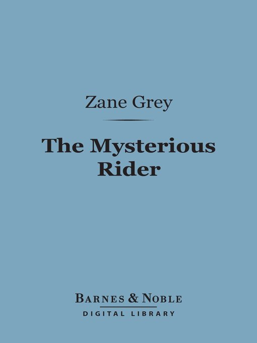 Title details for The Mysterious Rider (Barnes & Noble Digital Library) by Zane Grey - Available